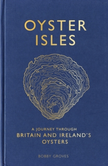 Oyster Isles : A Journey Through Britain and Ireland's Oysters