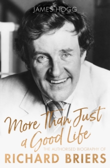 More Than Just A Good Life : The Authorised Biography of Richard Briers