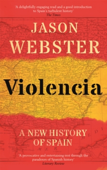 Violencia : A New History of Spain: Past, Present and the Future of the West