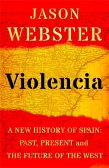 Violencia : A New History of Spain: Past, Present and the Future of the West, Hardback Book Violencia : A New History of Spain: Past, Present and the Future of the West, Hardback Book