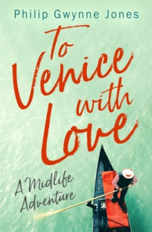 To Venice With Love : A Midlife Adventure