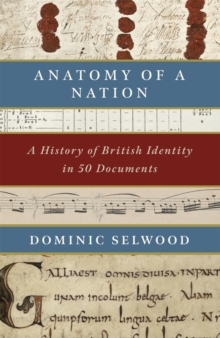 Anatomy of a Nation : A History of British Identity in 50 Documents