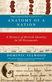 Anatomy of a Nation : A History of British Identity in 50 Documents