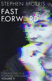 Fast Forward : Confessions Of A Post-Punk Percussionist: Volume II