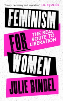 Feminism for Women : The Real Route to Liberation
