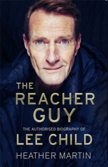 The Reacher Guy : The Authorised Biography of Lee Child, Hardback Book The Reacher Guy : The Authorised Biography of Lee Child, Hardback Book