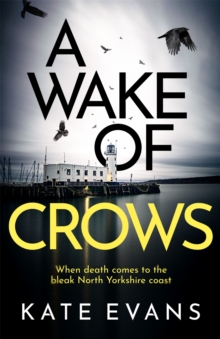 A Wake of Crows : The first in a completely thrilling new police procedural series set in Scarborough