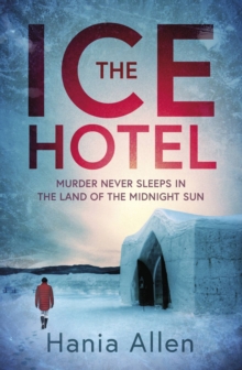 The Ice Hotel : a gripping Scandi-noir thriller