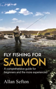 Fly Fishing For Salmon : Comprehensive guidance for beginners and the more experienced