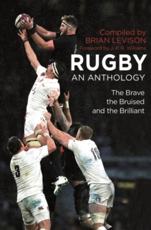 Rugby: An Anthology : The Brave, the Bruised and the Brilliant