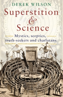 Superstition and Science : Mystics, sceptics, truth-seekers and charlatans