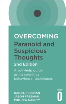 Overcoming Paranoid and Suspicious Thoughts, 2nd Edition : A self-help guide using cognitive behavioural techniques