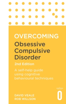 Overcoming Obsessive Compulsive Disorder, 2nd Edition : A self-help guide using cognitive behavioural techniques