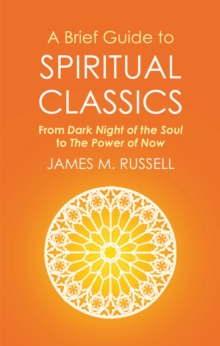 A Brief Guide to Spiritual Classics : From Dark Night of the Soul to the Power of Now, Paperback Book A Brief Guide to Spiritual Classics : From Dark Night of the Soul to the Power of Now, Paperback Book