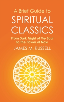 A Brief Guide to Spiritual Classics : From Dark Night of the Soul to The Power of Now