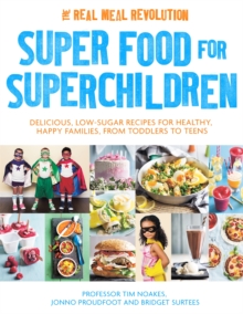 Super Food for Superchildren : Delicious, low-sugar recipes for healthy, happy children, from toddlers to teens, Paperback / softback Book Super Food for Superchildren : Delicious, low-sugar recipes for healthy, happy children, from toddlers to teens, Paperback / softback Book