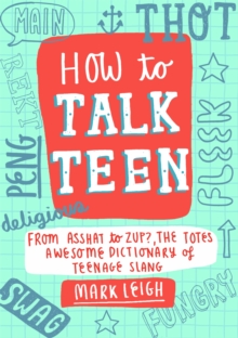 How to Talk Teen : From Asshat to Zup, the Totes Awesome Dictionary of Teenage Slang, Hardback Book How to Talk Teen : From Asshat to Zup, the Totes Awesome Dictionary of Teenage Slang, Hardback Book