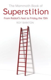 The Mammoth Book of Superstition : From Rabbits' Feet to Friday the 13th