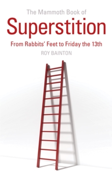 The Mammoth Book of Superstition : From Rabbits' Feet to Friday the 13th, Paperback Book The Mammoth Book of Superstition : From Rabbits' Feet to Friday the 13th, Paperback Book