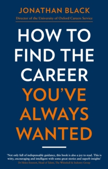 How to Find the Career You've Always Wanted : How to take control of your career plan   and make it happen