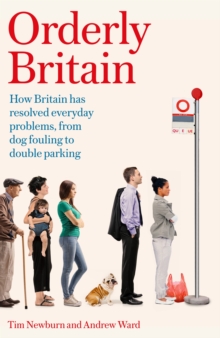 Orderly Britain : How Britain has resolved everyday problems, from dog fouling to double parking