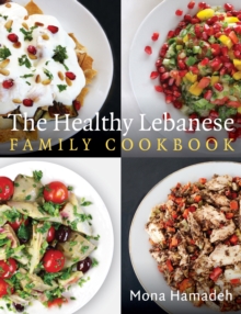 The Healthy Lebanese Family Cookbook : Using authentic Lebanese superfoods in your everyday cooking