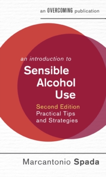 An Introduction to Sensible Alcohol Use, 2nd Edition : Practical Tips and Strategies