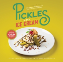 Pickles and Ice Cream : Gastronomic Delights for Every Pregnancy Craving, Hardback Book Pickles and Ice Cream : Gastronomic Delights for Every Pregnancy Craving, Hardback Book