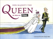 Her Majesty the Queen, as Seen by MAC, Paperback / softback Book Her Majesty the Queen, as Seen by MAC, Paperback / softback Book