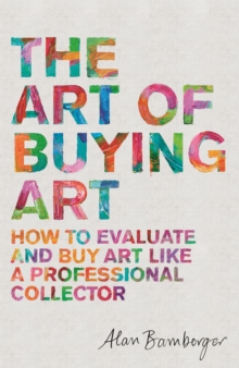 The Art of Buying Art : How to evaluate and buy art like a professional collector