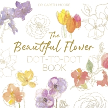 The Beautiful Flower Dot-to-Dot Book : 40 Drawings to Complete Yourself, Paperback / softback Book The Beautiful Flower Dot-to-Dot Book : 40 Drawings to Complete Yourself, Paperback / softback Book