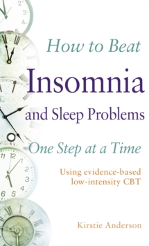 How to Beat Insomnia and Sleep Problems One Step at a Time : Using evidence-based low-intensity CBT, Paperback Book How to Beat Insomnia and Sleep Problems One Step at a Time : Using evidence-based low-intensity CBT, Paperback Book