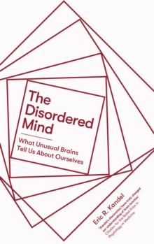 The Disordered Mind : What Unusual Brains Tell Us About Ourselves