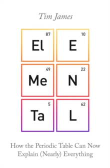 Elemental : How the Periodic Table Can Now Explain (Nearly) Everything, Paperback Book Elemental : How the Periodic Table Can Now Explain (Nearly) Everything, Paperback Book