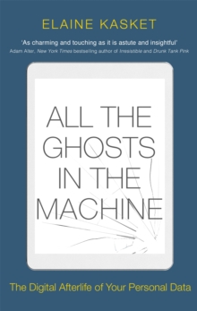 All the Ghosts in the Machine : The Digital Afterlife of your Personal Data