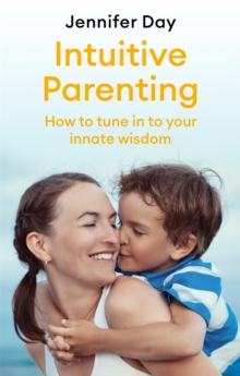 Intuitive Parenting : How to tune in to your innate wisdom