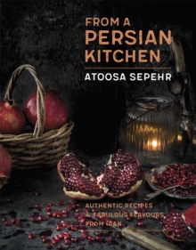 From a Persian Kitchen : Authentic recipes and fabulous flavours from Iran