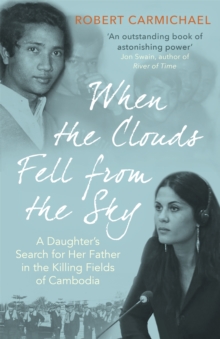 When the Clouds Fell from the Sky : A Daughter's Search for Her Father in the Killing Fields of Cambodia