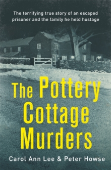 The Pottery Cottage Murders : The first-hand account of a family held hostage, Hardback Book The Pottery Cottage Murders : The first-hand account of a family held hostage, Hardback Book