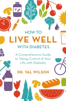 How to Live Well with Diabetes : A Comprehensive Guide to Taking Control of Your Life with Diabetes