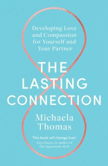 The Lasting Connection : Developing Love and Compassion for Yourself and Your Partner