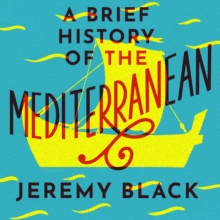 A Brief History of the Mediterranean : Indispensable for Travellers