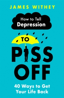 How To Tell Depression To Piss Off : 40 Ways To Get Your Life Back