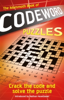 The Mammoth Book Of Codeword Puzzles : Crack The Code And Solve The Puzzle