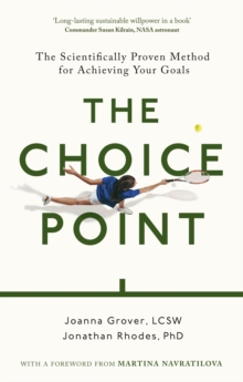 The Choice Point : The Scientifically Proven Method for Achieving Your Goals