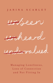 Unseen, Unheard, Undervalued : Managing Loneliness, Loss of Connection and Not Fitting In