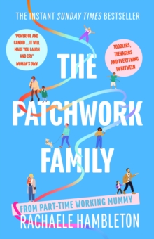 The Patchwork Family : Toddlers, Teenagers and Everything in Between from Part-Time Working Mummy