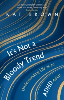 It's Not A Bloody Trend : Understanding Life as an ADHD Adult