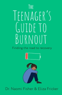 The Teenager's Guide to Burnout : Finding the Road to Recovery