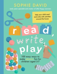 Little, Brown Book Group Read, Write, Play , 100 Easy Ways To Make Phonics Fun For Children Aged 3-7